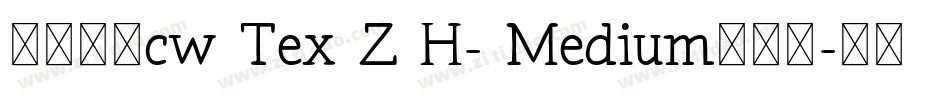 中国台湾cw Tex Z H- Medium手机版字体转换